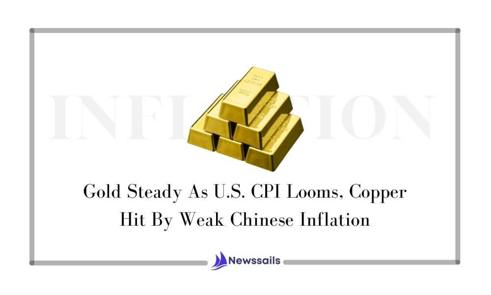 Gold Steady As U.S. CPI Looms, Copper Hit By Weak Chinese Inflation - News Sails